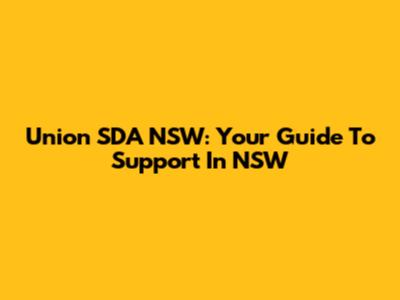 Union SDA NSW: Your Guide To Support In NSW