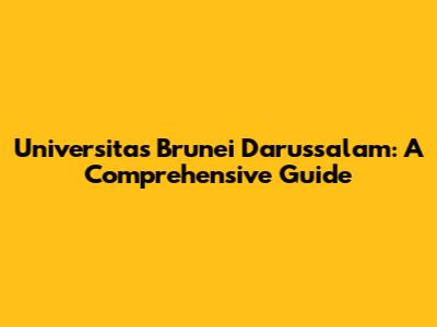 Universitas Brunei Darussalam: A Comprehensive Guide