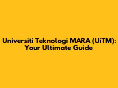 Universiti Teknologi MARA (UiTM): Your Ultimate Guide