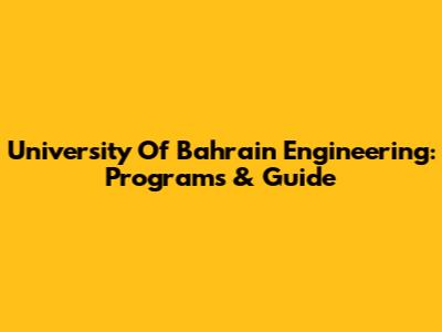 University Of Bahrain Engineering: Programs & Guide