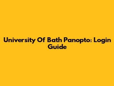 University Of Bath Panopto: Login Guide