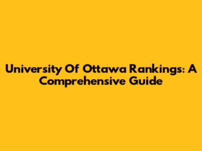University Of Ottawa Rankings: A Comprehensive Guide