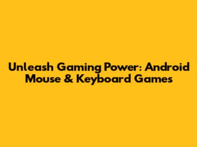Unleash Gaming Power: Android Mouse & Keyboard Games