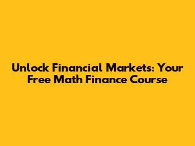 Unlock Financial Markets: Your Free Math Finance Course