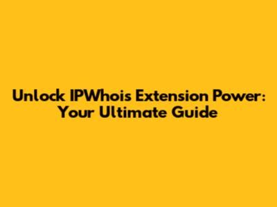 Unlock IPWhois Extension Power: Your Ultimate Guide
