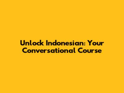 Unlock Indonesian: Your Conversational Course