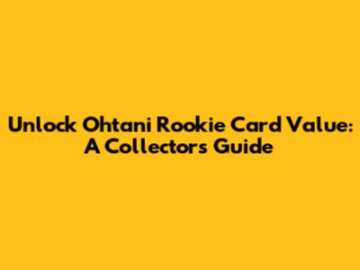 Unlock Ohtani Rookie Card Value: A Collector's Guide