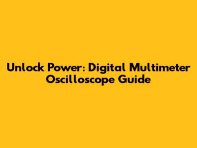 Unlock Power: Digital Multimeter Oscilloscope Guide