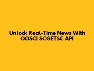 Unlock Real-Time News With OOSCI SCGETSC API
