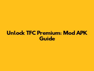 Unlock TFC Premium: Mod APK Guide