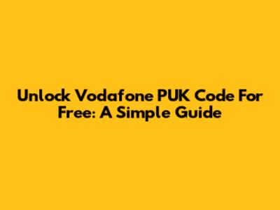 Unlock Vodafone PUK Code For Free: A Simple Guide