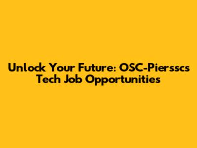 Unlock Your Future: OSC-Pierssc's Tech Job Opportunities