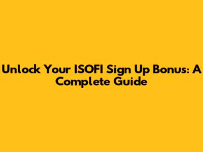 Unlock Your ISOFI Sign Up Bonus: A Complete Guide