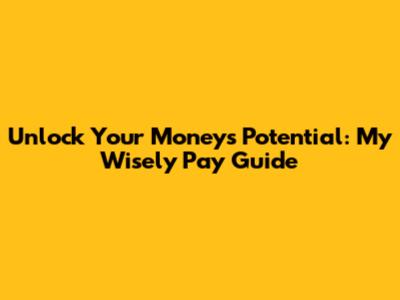 Unlock Your Money's Potential: My Wisely Pay Guide