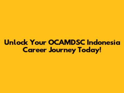 Unlock Your OCAMDSC Indonesia Career Journey Today!
