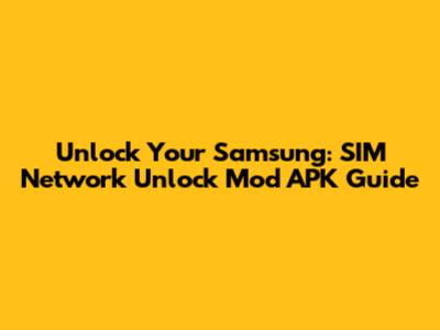 Unlock Your Samsung: SIM Network Unlock Mod APK Guide