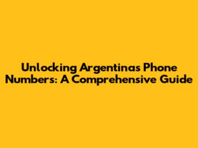 Unlocking Argentina's Phone Numbers: A Comprehensive Guide