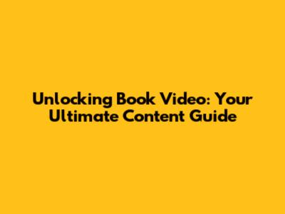 Unlocking Book Video: Your Ultimate Content Guide