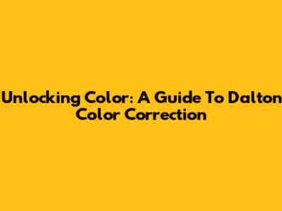 Unlocking Color: A Guide To Dalton Color Correction
