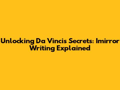 Unlocking Da Vinci's Secrets: Imirror Writing Explained