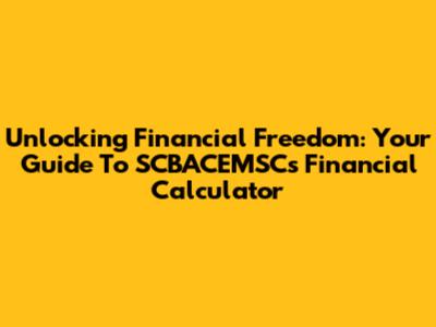 Unlocking Financial Freedom: Your Guide To SCBACEMSC's Financial Calculator