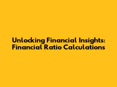 Unlocking Financial Insights: Financial Ratio Calculations