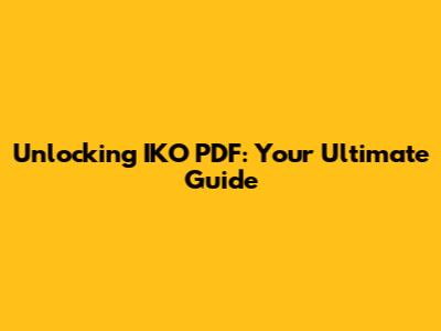 Unlocking IKO PDF: Your Ultimate Guide