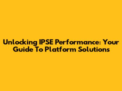Unlocking IPSE Performance: Your Guide To Platform Solutions