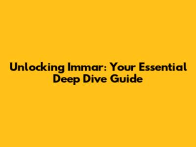 Unlocking Immar: Your Essential Deep Dive Guide