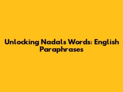 Unlocking Nadal's Words: English Paraphrases