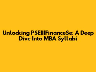 Unlocking PSEIIIFinanceSe: A Deep Dive Into MBA Syllabi