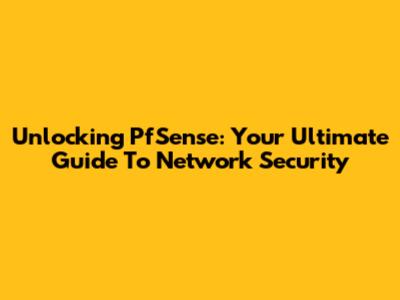 Unlocking PfSense: Your Ultimate Guide To Network Security