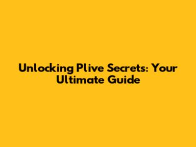 Unlocking Plive Secrets: Your Ultimate Guide