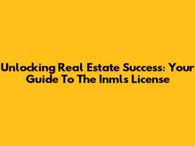Unlocking Real Estate Success: Your Guide To The Inmls License