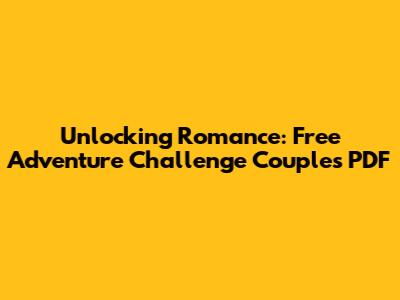 Unlocking Romance: Free Adventure Challenge Couples PDF