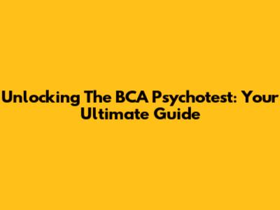 Unlocking The BCA Psychotest: Your Ultimate Guide