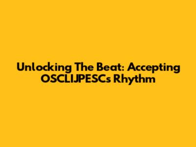 Unlocking The Beat: Accepting OSCLIJPESC's Rhythm