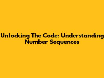 Unlocking The Code: Understanding Number Sequences