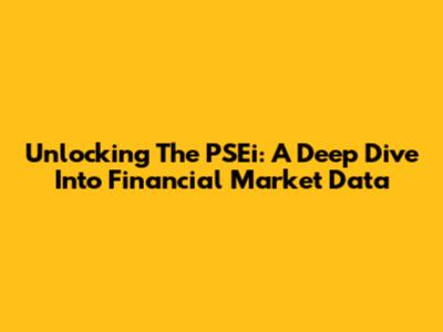 Unlocking The PSEi: A Deep Dive Into Financial Market Data