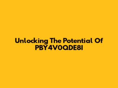 Unlocking The Potential Of PBY4V0QDE8I