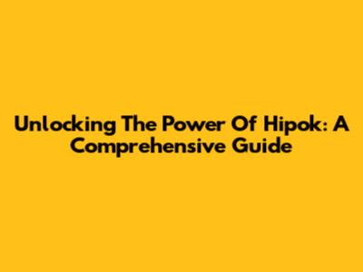 Unlocking The Power Of Hipok: A Comprehensive Guide