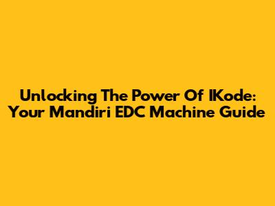 Unlocking The Power Of IKode: Your Mandiri EDC Machine Guide