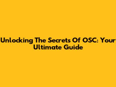 Unlocking The Secrets Of OSC: Your Ultimate Guide