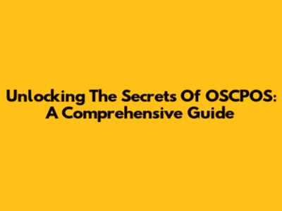 Unlocking The Secrets Of OSCPOS: A Comprehensive Guide