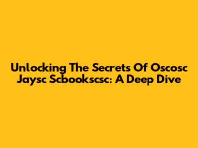 Unlocking The Secrets Of Oscosc Jaysc Scbookscsc: A Deep Dive