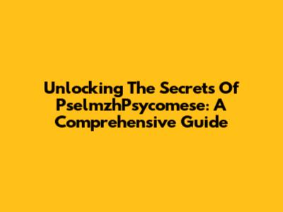 Unlocking The Secrets Of PselmzhPsycomese: A Comprehensive Guide