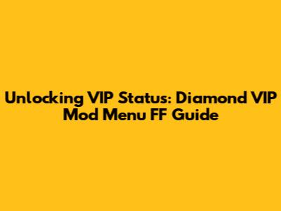Unlocking VIP Status: Diamond VIP Mod Menu FF Guide