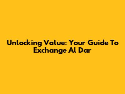 Unlocking Value: Your Guide To Exchange Al Dar