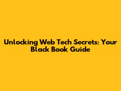 Unlocking Web Tech Secrets: Your Black Book Guide