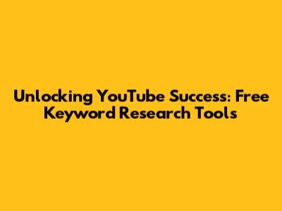 Unlocking YouTube Success: Free Keyword Research Tools